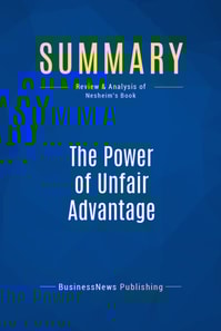 Summary: The Power of Unfair Advantage