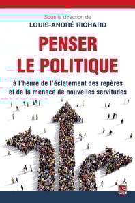 Penser le politique à l'heure de l'éclatement des repères et de la menace de nouvelles servitudes