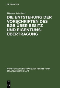 Die Entstehung der Vorschriften des BGB uber Besitz und Eigentumsubertragung