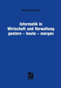 Informatik in Wirtschaft und Verwaltung gestern - heute - morgen