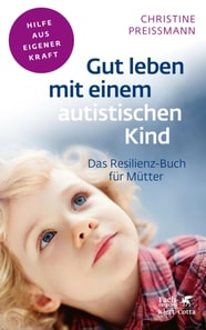 Gut leben mit einem autistischen Kind (Fachratgeber Klett-Cotta, Bd.)