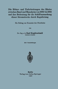 Die Höher- und Tieferbettungen des Rheins zwischen Basel und Mannheim von 1882 bis 1921 und ihre Bedeutung für die Schiffbarmachung dieser Stromstrecke durch Regulierung