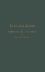 Der elektrische Lichtbogen bei Gleichstrom und Wechselstrom und seine Anwendungen