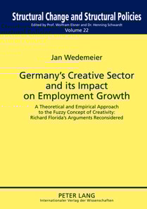 Germany's Creative Sector and Its Impact on Employment Growth : A Theoretical and Empirical Approach to the Fuzzy Concept of Creativity: Richard Florida's Arguments Reconsidered
