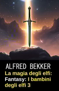 La magia degli elfi: Fantasy: I bambini degli elfi 3