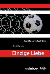 Einzige Liebe: Frankfurter Fußball-Krimi
