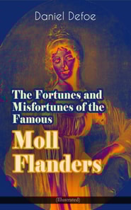 Fortunes and Misfortunes of the Famous Moll Flanders (Illustrated)