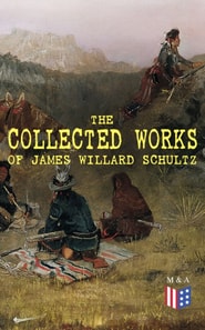 Collected Works of James Willard Schultz