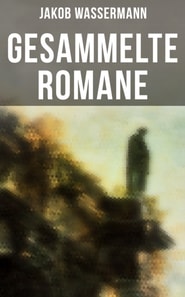 Gesammelte Romane von Jakob Wassermann