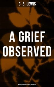 GRIEF OBSERVED (Based on a Personal Journal)