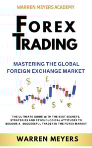 Forex Trading  Mastering the Global Foreign Exchange Market  the Ultimate Guide with the Best Secrets, Strategies and Psychological Attitudes to Become a  Successful Trader in the Forex Market
