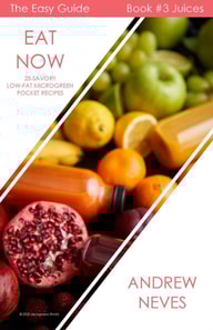 Eat Now! Microgreen Juices: 25 Savory Low-Fat Recipes