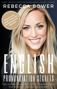 English Pronunciation Secrets:  The Game-Changing Guide to Mastering the General American Accent