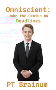 Omniscient: John the Genius: Deadlines