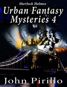 Sherlock Holmes Urban Fantasy Mysteries 4