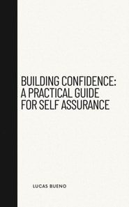 Building Confidence: A Practical Guide for Self Assurance