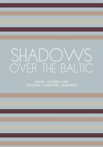 Shadows Over The Baltic: Short Stories for Swedish Language Learners