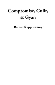 Compromise, Guilt, & Gyan