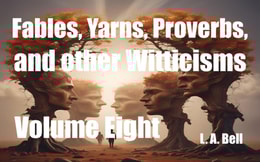 Fables, Yarns, Proverbs, and other Witticisms