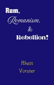 Rum, Romanism, & Rebellion!
