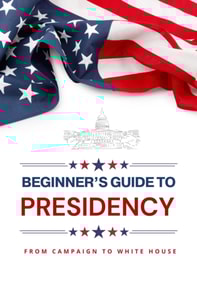 Beginner's Guide to Presidency: From Campaign to White House