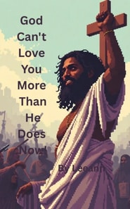 God Can't Love You More Than He Does Now!