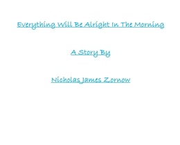 Everything Will Be Alright In The Morning