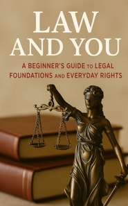 Law and You: A Beginner's Guide to Legal Foundations and Everyday Rights