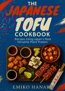 Japanese Tofu Cookbook: Recipes Using Japan's Most Versatile Plant Protein