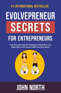 Evolvepreneur Secrets for Entrepreneurs: How To Create Specific Strategies To Build Your List, Make Offers And Connect With Your Best Buyers
