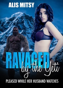Ravaged by the Yeti: Pleased while her husband watches
