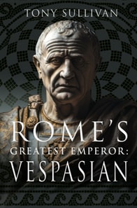 Rome's Greatest Emperor: Vespasian
