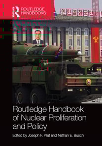 Routledge Handbook of Nuclear Proliferation and Policy