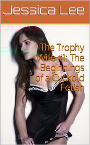 Trophy Wife #1: The Beginnings of a Cuckold Fetish