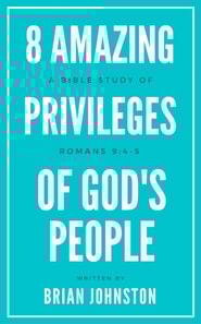 8 Amazing Privileges of God's People: A Bible Study of Romans 9:4-5