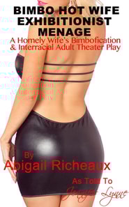 Bimbo Hot Wife Exhibitionist Menage : A Homely Wife's Bimbofication and Interracial Theater Play