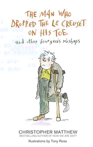 Man Who Dropped the Le Creuset on His Toe and Other Bourgeois Mishaps