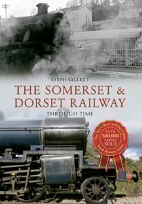 Somerset & Dorset Railway Through Time