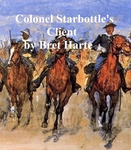 Colonel Starbottle's Client, collection of stories