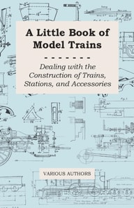 Little Book of Model Trains - Dealing with the Construction of Trains, Stations, and Accessories
