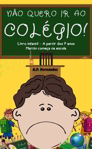 Não Quero ir ao Colégio! Livro Infantil – A partir Dos 7 Anos.  Martin Começa na Escola