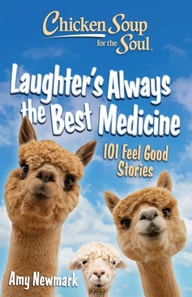 Chicken Soup for the Soul: Laughter's Always the Best Medicine