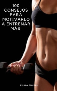 100 Consejos para Motivarlo a Entrenar Más