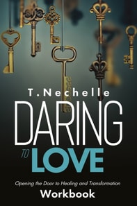Daring to Love: Opening the Door to Healing and Transformation Workbook