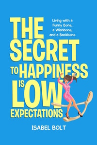 SECRET TO HAPPINESS IS LOW EXPECTATIONS