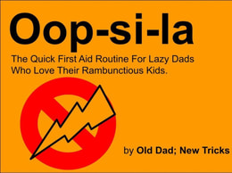 Oop-si-la The Quick First Aid Routine For Lazy Dads Who Love Their Rambuctious Kids