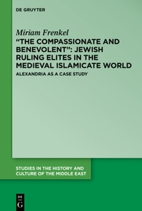 &quote;The Compassionate and Benevolent&quote;: Jewish Ruling Elites in the Medieval Islamicate World