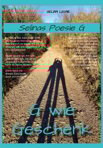 Selinas Poesie, G wie Geschenk, Gedichte mit Herz, Gedichte mit Botschaften