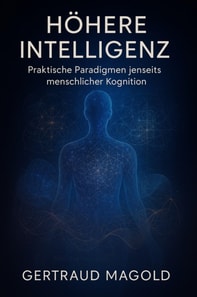 Hohere Intelligenz: Praktische Paradigmen jenseits menschlicher Kognition