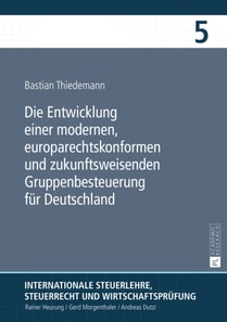 Die Entwicklung einer modernen, europarechtskonformen und zukunftsweisenden Gruppenbesteuerung fuer Deutschland